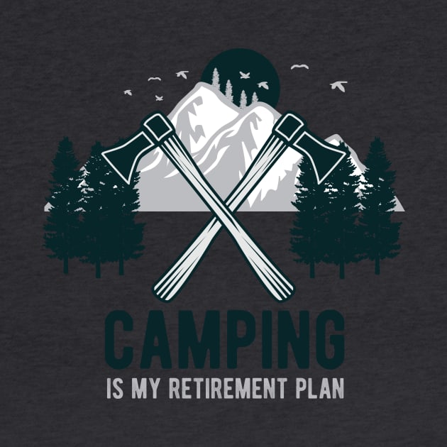 Camping is my retirement plan by quotesTshirts